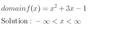 The domain of f(x)=x^2+3x-1 is -infinity <x<infinity